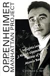 Oppenheimer And The Manhattan Project: Insights Into J Robert Oppenheimer, "Father Of The Atomic Bomb"
