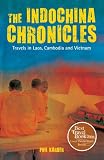 The Indochina Chronicles Travels In Laos Cambodia And Vietnam