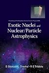 Exotic Nuclei and Nuclear/Particle Astrophysics