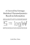 Farewell To Entropy, A: Statistical Thermodynamics Based On Information