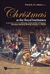 Christmas At The Royal Institution: An Anthology of Lectures by M. Faraday, J. Tyndall, R. S. Ball, S. P. Thompson, E. R. Lankester, W. H. Bragg, W. L. Bragg, R. L. Gregory, and I. Stewa