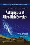 Astrophysics at Ultra-high Energies: International School of Cosmic Ray Astrophysics 15th Course, Erice, Itlay, 20-27 June 2006 (Science and Culture Series: Astrophysics)