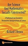 Book title is Are science and mathematics socially constructed? :  a mathematician encounters postmodern interpretations of science
