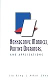 Nonnegative Matrices Positive Operators And Applications
