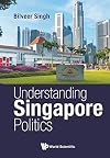 Understanding Singapore Politics