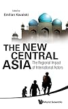 The New Central Asia: The Regional Impact of International Actors