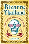 Bizarre Thailand : Tales of Crime, Sex and Black Magic