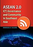 ASEAN 2.0 : ICT, Governance And Community in Southeast Asia