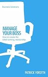 Manage your boss how to create the ideal working relationship
