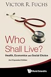 Who Shall Live Health Economics And Social Choice 2nd Expanded Edition