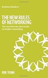 The New Rules of Networking: The essential rules and secrets to modern networking (Business Solutions)