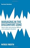 Managing in the Discomfort Zone: How To Deal With Sensitive, Difficult And Unpleasant Situations (Business Solutions)