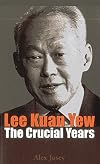 Lee Kuan Yew : Crucial Years: The Crucial Years