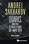 Andrei Sakharov: Quarks And The Structure Of Matter