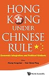 Hong Kong under Chinese rule economic integration and political gridlock