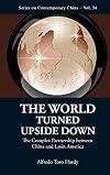 The world turned upside down : the complex partnership between China and Latin America
