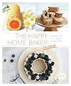 The Happy Home Baker Cookbook: Elegant And Fun Sweets Made Simple