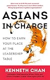 Asians in Charge: How to Earn Your Place at the Leadership Table