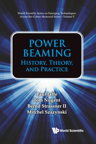 Cover of Power Beaming: History, Theory, And Practice (World Scientific Series on Emerging Technologies: Avram Bar-Cohen Memorial Series)