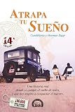 Atrapa Tu Sueo Una Historia Real Donde Se Cumple El Sueo De Todos Y Que Nos Inspira A Conquistar El Nuestro Spanish Edition