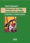 Tiempos de Crisis, Vientos de Cambio: Argentina y El Poder Global (Coleccion Biografias y Documentos) (Spanish Edition)