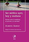 Ser medico ayer, hoy y manana. Puentes ente la medicina, el paciente y la sociedad (Spanish Edition)