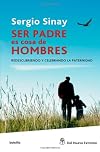 Ser padres es cosa de hombres. Redescubriendo y celebrando la paternidad (Spanish Edition) (Spanish Edition)