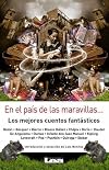 En el país de las maravillas...: Los mejores cuentos fantásticos (Spanish Edition)