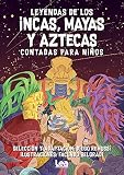 Leyendas De Los Incas Mayas Y Aztecas Contada Para Nios La Brjula Y La Veleta Spanish Edition