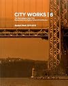 City works 6 : student work 2011-2012 : the City College of New York, Bernard and Anne Spitzer School of Architexture