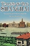 Tales of Old Shanghai: The Glorious Past of China’s Greatest City