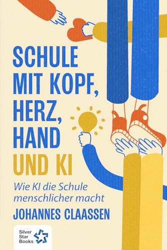 Cover: Schule mit Kopf, Herz, Hand und KI wie KI die Schule menschlicher macht