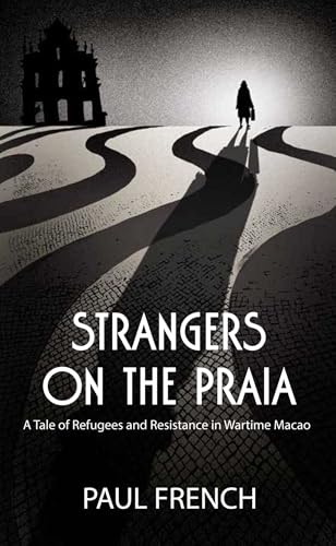 Strangers on the Praia: A Tale of Refugees and Resistance in Wartime Macao cover
