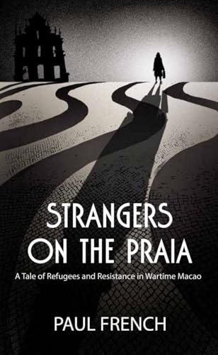 Strangers on the Praia: A Tale of Refugees and Resistance in Wartime Macao book cover