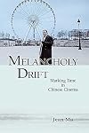 Melancholy Drift: Marking Time in Chinese Cinema