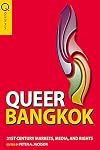 Queer Bangkok: 21st Century Markets, Media, and Rights