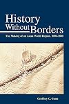 History Without Borders: The Making of an Asian World Region, 1000-1800