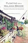 Floating on a Malayan Breeze: Travels in Malaysia and Singapore