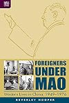 Foreigners under Mao: Western Lives in China, 1949β1976
