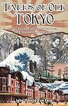 Tales of Old Tokyo: The Remarkable Story of One of the World's Most Fascinating Cities