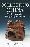Collecting China : the memoirs of a Hong Kong art addict