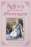 Alice's Adventures in Wonderland (Illustrated): The 1865 Classic Edition with Original Illustrations