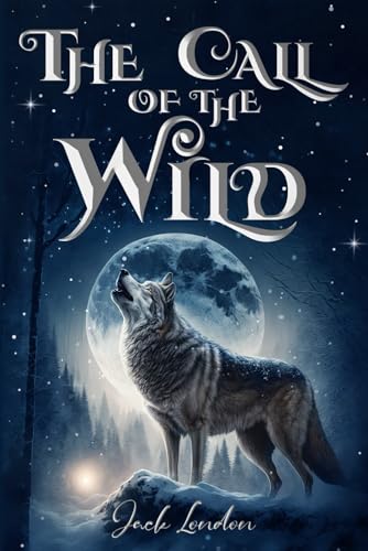 The Call of the Wild (Illustrated): The 1903 Classic Edition with Original Illustrations