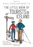 The Little Book Of Tourists In Iceland Tips Tricks And What The Icelanders Really Think Of You