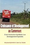 Croissance et Développement au Cameroun: D'une Croissance Equilibrée à un Développement Equitable (French Edition)