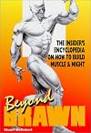 Beyond Brawn: The Insider's Encyclopedia on How to Build Muscle & Might