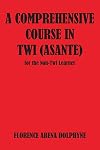 A Comprehensive Course in Twi Asante for the Non-Twi Learner