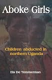 Aboke Girls. Children Abducted in Northern Uganda