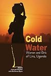 Cold Water: Women and Girls of Lira, Uganda