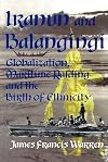 Iranun and Balangingi: Globalization, Maritime Raiding and the Birth of Ethnicity